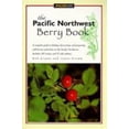 thumbnail image 1 of Pre-Owned The Pacific Northwest Berry Book: A Complete Guide to Finding, Harvesting, and Preparing Wild Berries and Fruits in the Pacific Northwest (Falcon Fie... (Paperback) 1560446811 9781560446811, 1 of 1