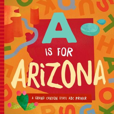 A is for Arizona: A Grand Canyon State ABC Primer (Board