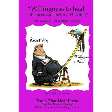 Willingness to Heal Is the Prerequisite for All Healing : Best Practices in Healing 300 Level