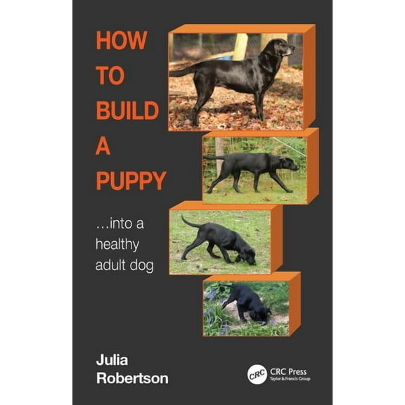 How to Build a Puppy: Into a Healthy Adult Dog, (Paperback)