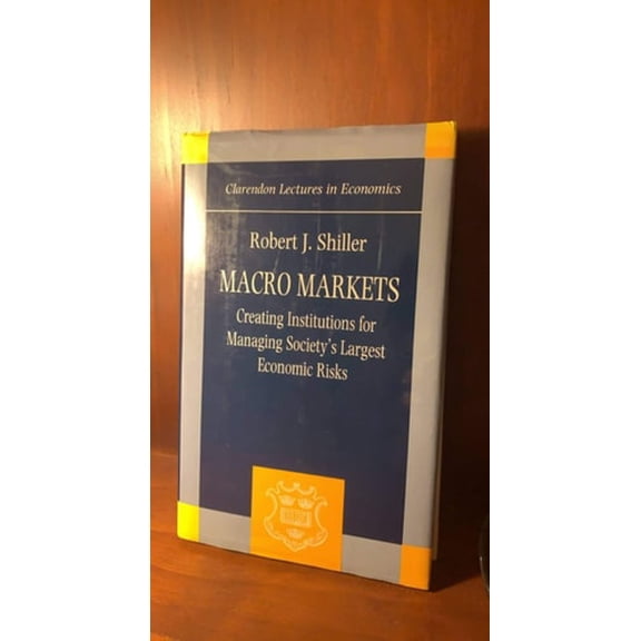 Pre-Owned Macro Markets: Creating Institutions for Managing Society's Largest Economic Risks (Clarendon Lectures in Economics) (Hardcover) 0198287828 9780198287827
