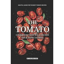 The Tomato Cookbook That Will Exceed Your Expectations (Paperback)