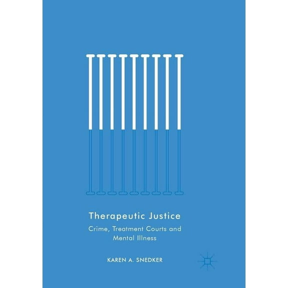 Therapeutic Justice: Crime, Treatment Courts and Mental Illness, (Paperback)