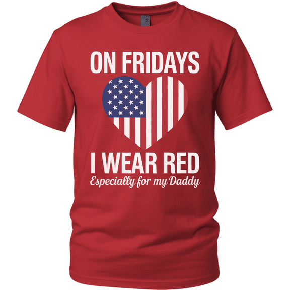 RED Friday Military Support Shirt - On Fridays I Wear Red Especially For My Daddy - Patriotic Heart Flag Tee