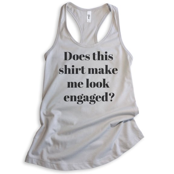 Does This Shirt Make Me Look Engaged Tank Top, Ladies Racerback Tank Top, Engagement Announcement Tank, Silver Gray, Medium