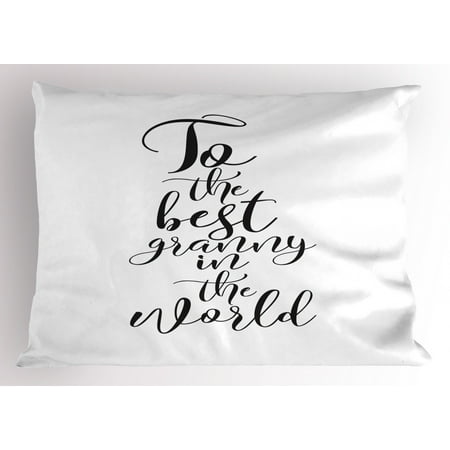 Grandma Pillow Sham To the Best Grandmother in the World Quote Monochrome Hand Lettering Illustration, Decorative Standard King Size Printed Pillowcase, 36 X 20 Inches, Black White, by (Best King In The World)