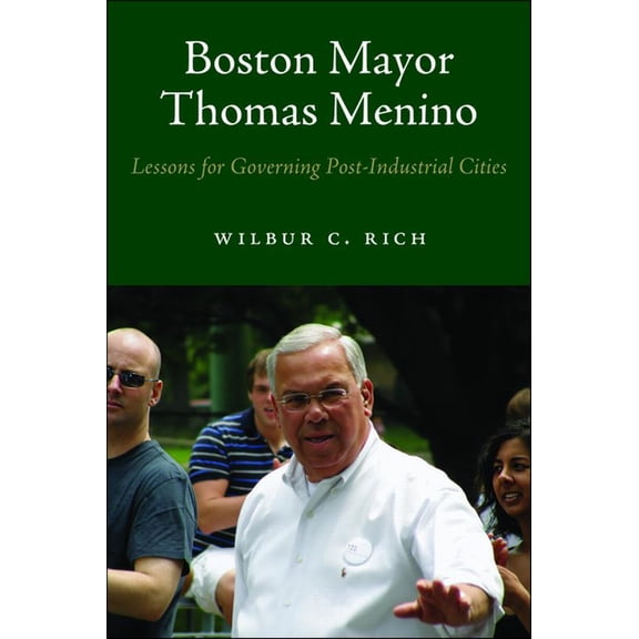 Boston Mayor Thomas Menino: Lessons for Governing Post-Industrial Cities, (Paperback)