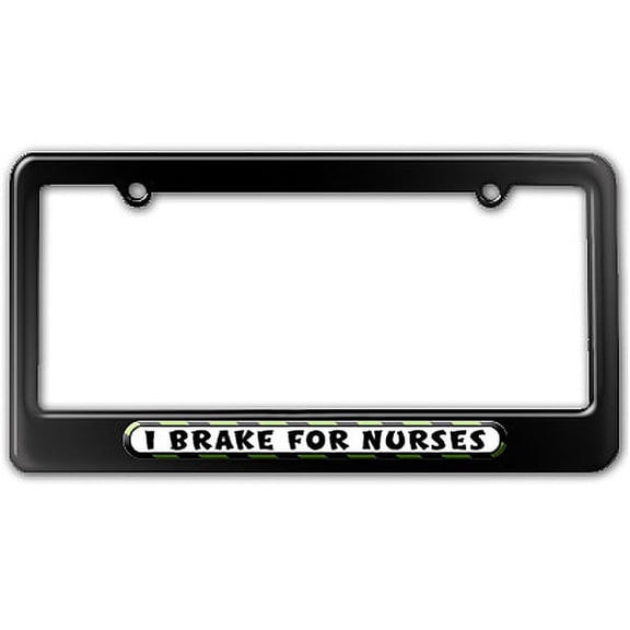I Brake For Nurses License Plate Frame