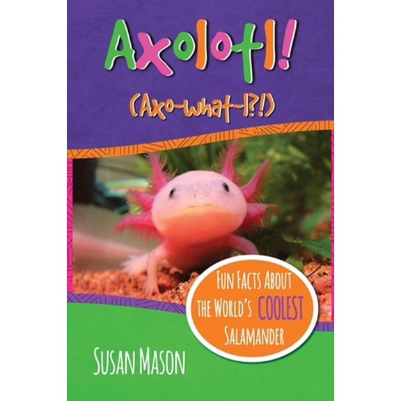 Pre-Owned Axolotl!: Fun Facts About the World's Coolest Salamander - An Info-Picturebook for Kids (Paperback) 0995570701 9780995570702