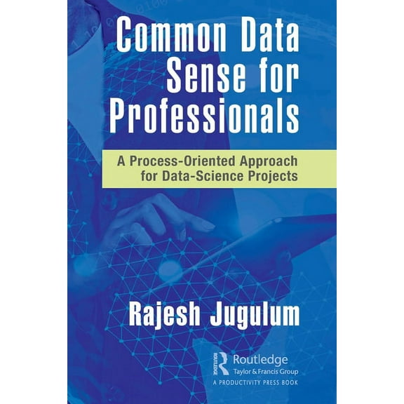 Common Data Sense for Professionals: A Process-Oriented Approach for Data-Science Projects, (Paperback)