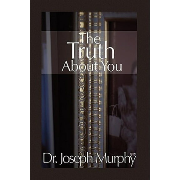 The Truth about You (Paperback) by Dr. Joseph Murphy