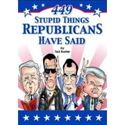 449 Stupid Things Republicans Have Said [Paperback - Used]