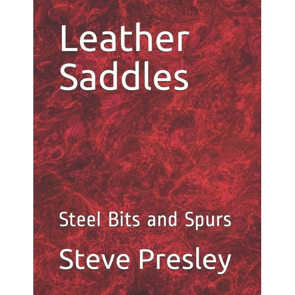 Leather Saddles: Steel Bits and Spurs (Paperback)