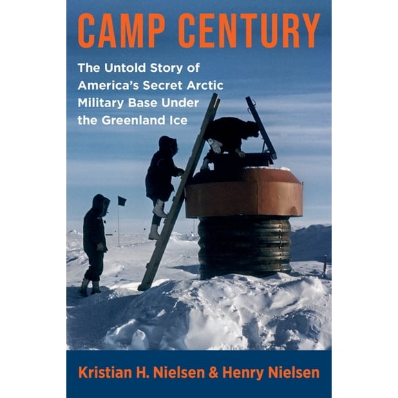 Camp Century: The Untold Story of America's Secret Arctic Military Base Under the Greenland Ice, (Paperback)