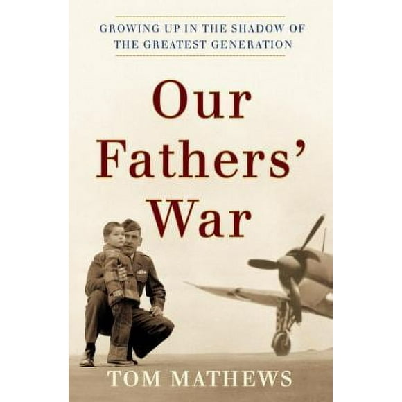 Pre-Owned Our Fathers' War: Growing Up in the Shadow of the Greatest Generation (Hardcover) 0767914201 9780767914208