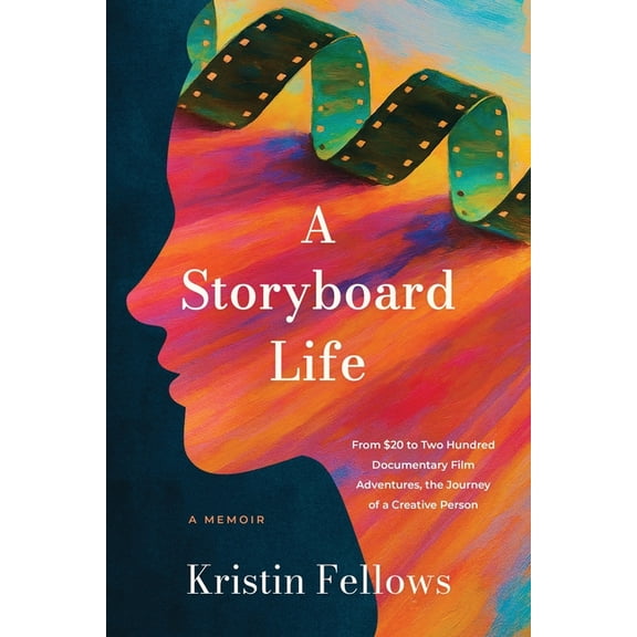A Storyboard Life: From $20 to Two Hundred Documentary Film Adventures, the Journey of a Creative Person, (Paperback)