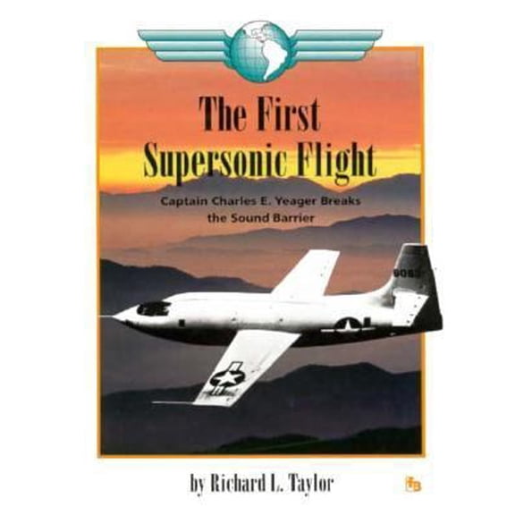 Pre-Owned The First Supersonic Flight: Captain Charles E. Yeager Breaks the Sound Barrier (First Book) (Unknown) 0531201775 9780531201770