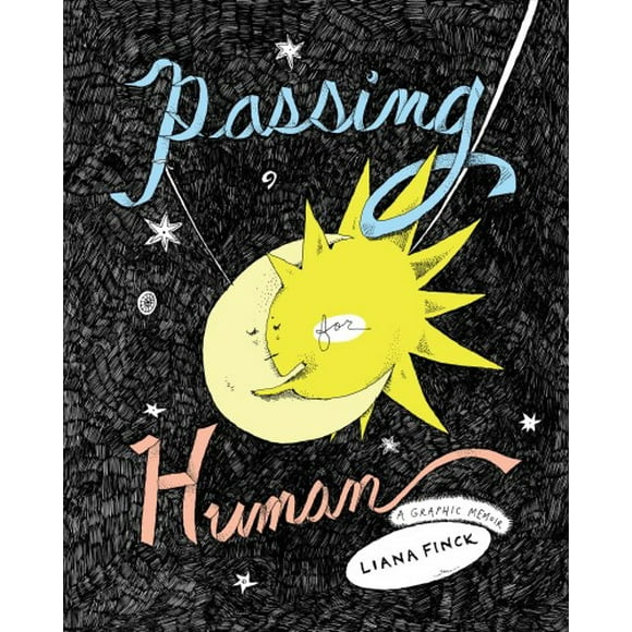 Pre-owned Passing for Human : A Graphic Memoir, Hardcover by Finck, Liana, ISBN 0525508929, ISBN-13 9780525508922