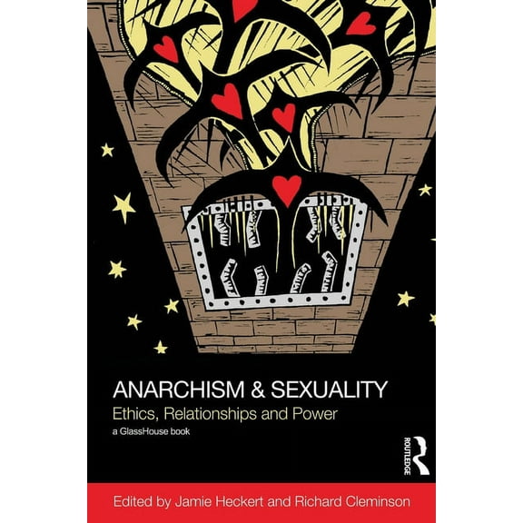 Social Justice Anarchism & Sexuality: Ethics, Relationships and Power, (Paperback)