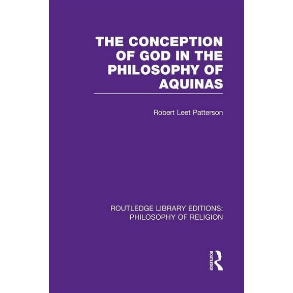 Routledge Library Editions: Philosophy o The Conception of God in the Philosophy of Aquinas, (Paperback)