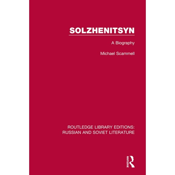 Routledge Library Editions: Russian and  Solzhenitsyn: A Biography, (Paperback)