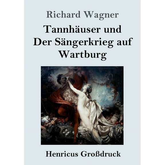 Tannhäuser und Der Sängerkrieg auf Wartburg (Großdruck) : Große romantische Oper in drei Akten (Paperback)