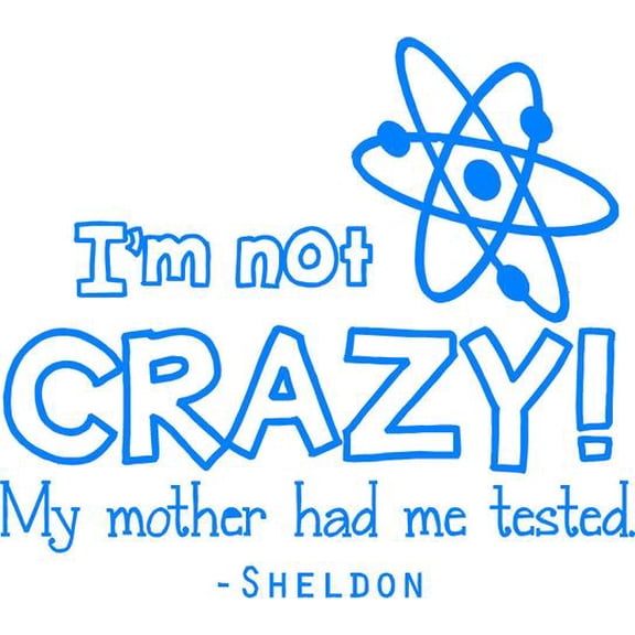 Sheldon Big Bang Theory Quote | Vinyl Wall Decal | Funny Sticker for Bedroom Geek 20"x18" [BBT2]
