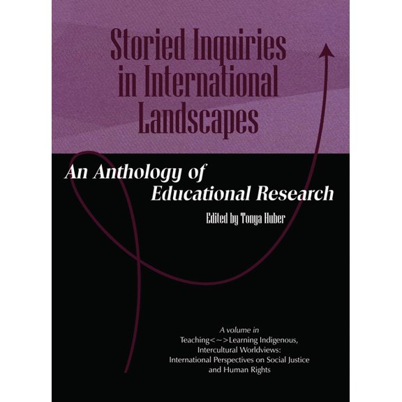 Teachinglearning Indigenous, Intercultur Storied Inquiries in International Landscapes: An Anthology of Educational Research, (Paperback)