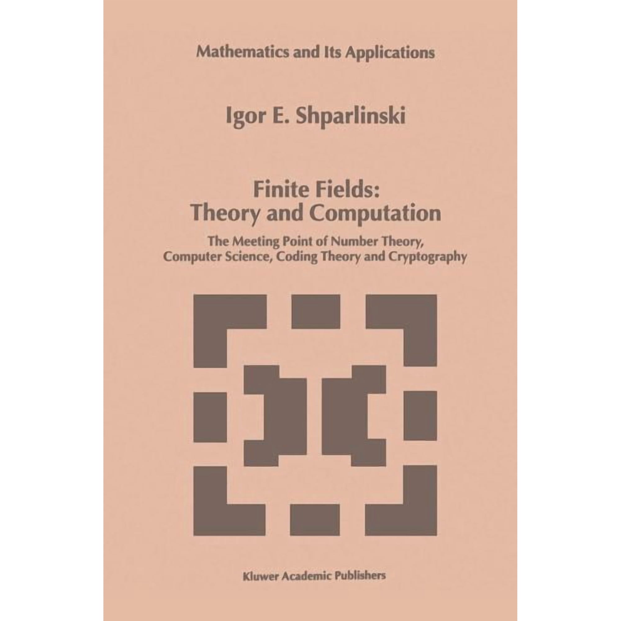 Mathematics and Its Applications Finite Fields: Theory and Computation: The Meeting Point of Number Theory, Computer Science, Coding Theory and Cryptogra, Book 477, (Paperback)