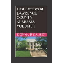First Families of Lawrence County, Alabama Volume I