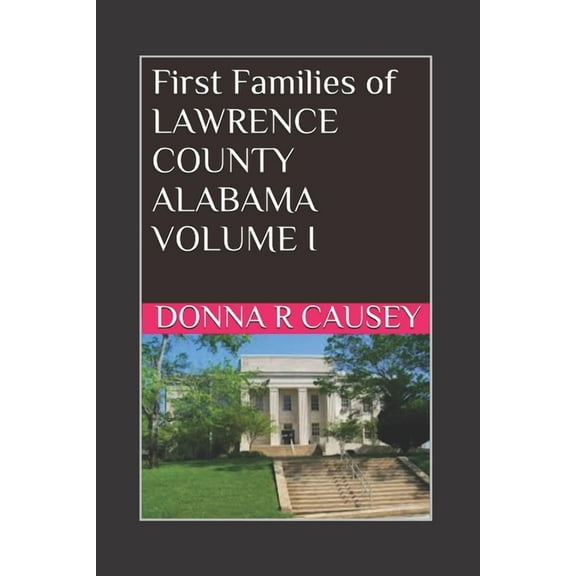 First Families of Lawrence County, Alabama Volume I