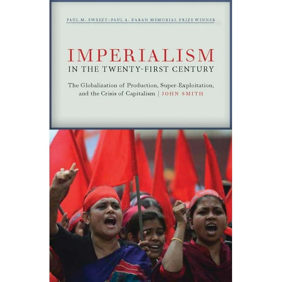 Imperialism in the Twenty-First Century: Globalization, Super-Exploitation, and Capitalism's Final Crisis (Paperback)