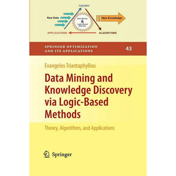 Springer Optimization and Its Applicatio Data Mining and Knowledge Discovery Via Logic-Based Methods: Theory, Algorithms, and Applications, Book 43, (Paperback)