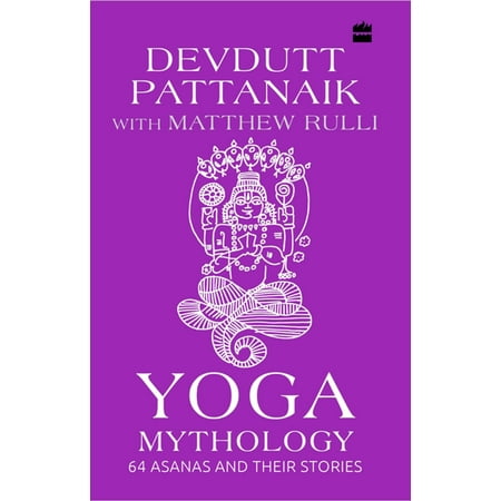 Yoga Mythology: 64 Asanas and Their Stories -