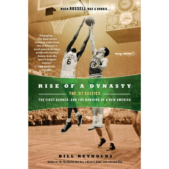 Rise of a Dynasty: Rise of a Dynasty: The '57 Celtics, the First Banner, and the Dawning of a New America, (Paperback)