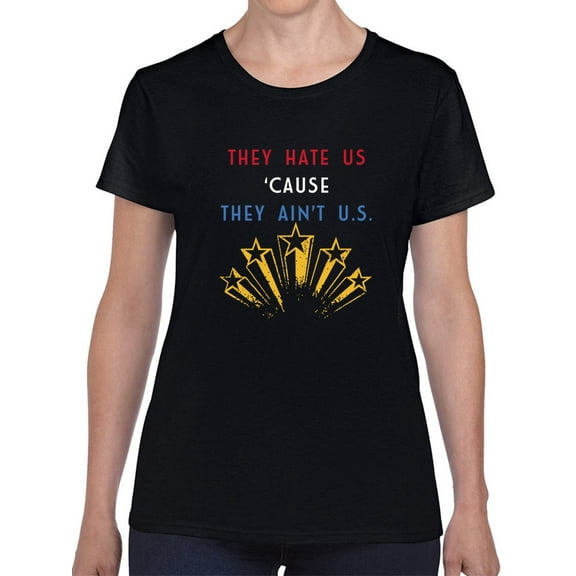 They Hate Us 'Cause They Ain't USA America Graphic Women Black T-Shirt, Female Small