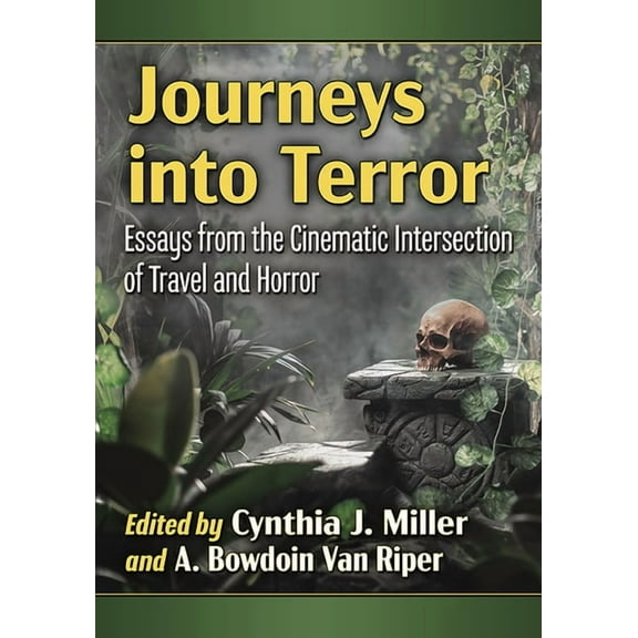 Journeys into Terror: Essays from the Cinematic Intersection of Travel and Horror, (Paperback)