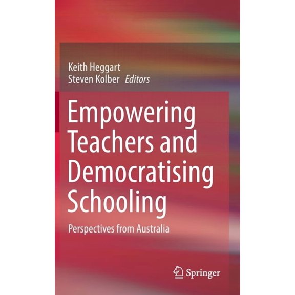 Empowering Teachers and Democratising Schooling: Perspectives from Australia, (Hardcover)