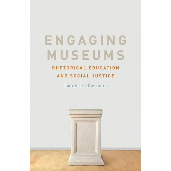 Engaging Museums : Rhetorical Education and Social Justice (Paperback)