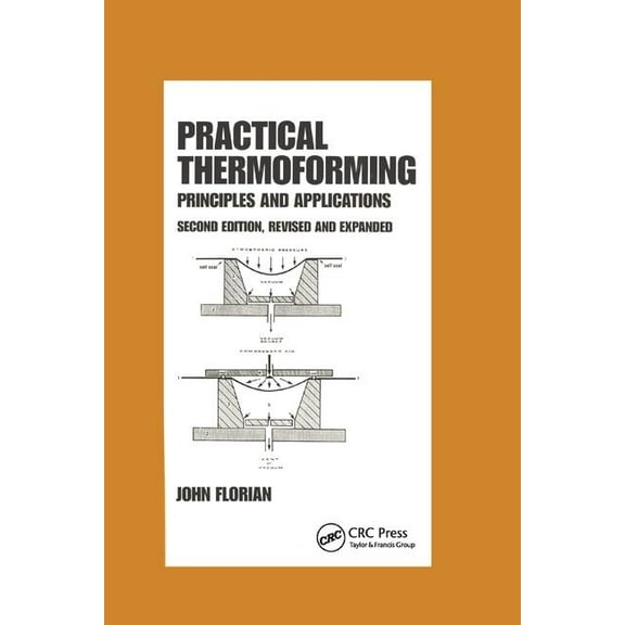Chemical Industries Practical Thermoforming: Principles and Applications, Book 39, (Paperback)