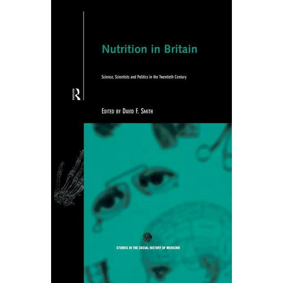 Routledge Studies in the Social History  Nutrition in Britain: Science, Scientists and Politics in the Twentieth Century, (Paperback)
