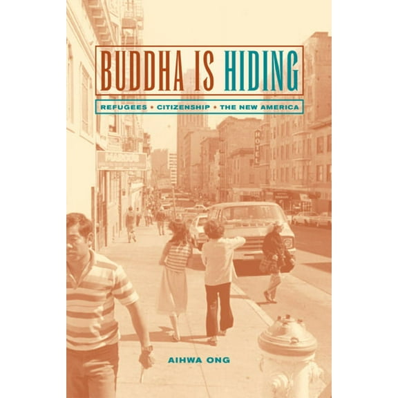 California Series in Public Anthropology: Buddha Is Hiding : Refugees, Citizenship, the New America (Series #5) (Edition 1) (Paperback)