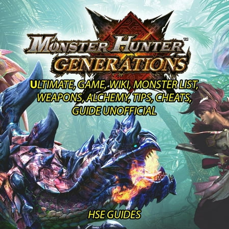 Monster Hunter Generations Ultimate, Game, Wiki, Monster List, Weapons, Alchemy, Tips, Cheats, Guide Unofficial -