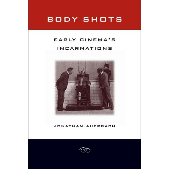 Body Shots : Early Cinema’s Incarnations (Edition 1) (Paperback)