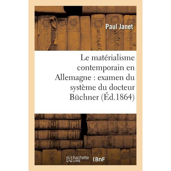 Philosophie: Le Matérialisme Contemporain En Allemagne: Examen Du Système Du Docteur Büchner (Paperback)