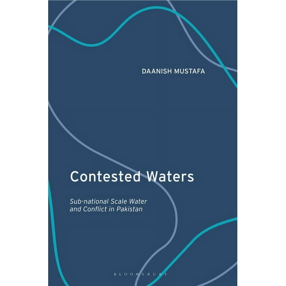 Contested Waters: Sub-National Scale Water and Conflict in Pakistan, (Hardcover)
