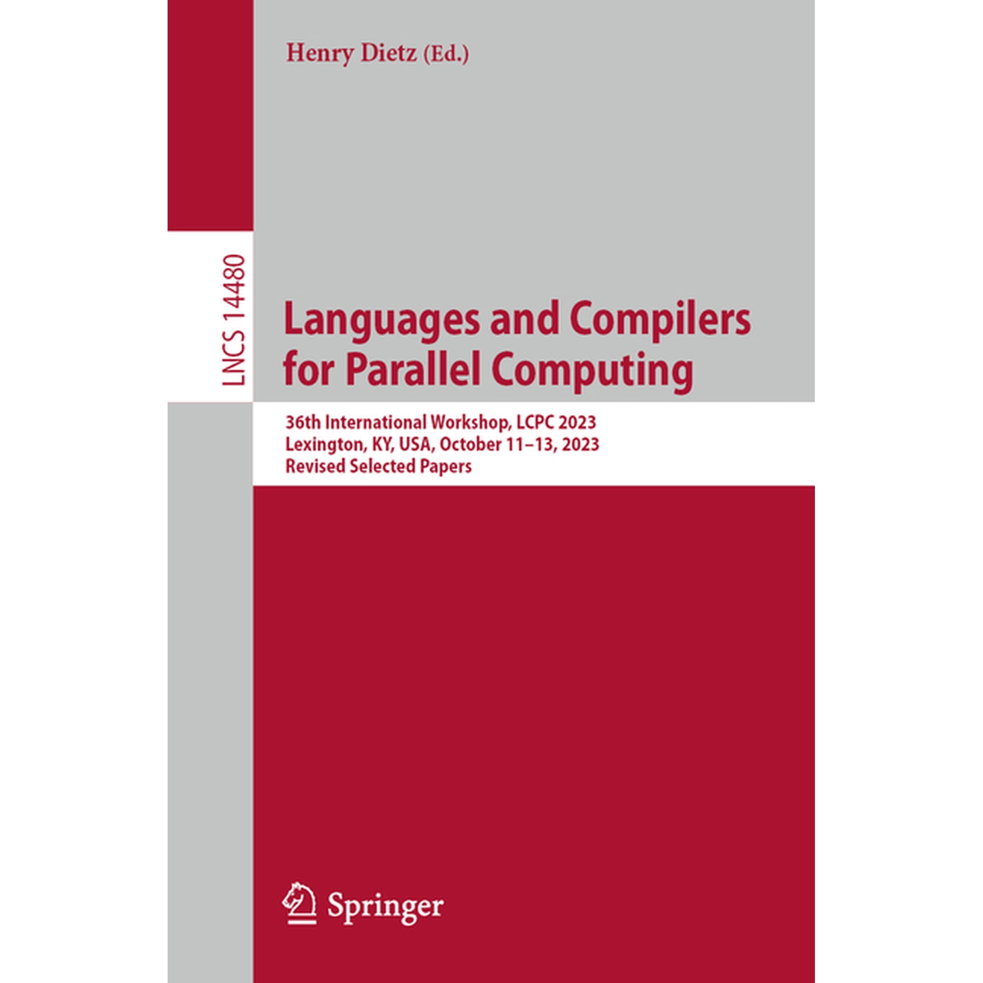 Lecture Notes in Computer Science Languages and Compilers for Parallel Computing: 36th International Workshop Lcpc 2023 Lexington Ky Usa October 11-1 Book 14480 (Paperback)
