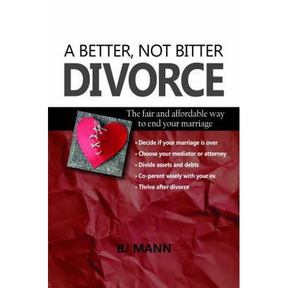 Pre-Owned A Better, Not Bitter Divorce: The Fair and Affordable Way to End Your Marriage (Paperback) 0692994564 9780692994566