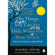Things You Can See Only When You Slow Down : How to Be Calm in a Busy World