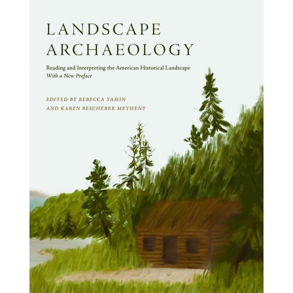 Landscape Archaeology: Reading and Interpreting the American Historical Landscape, (Paperback)